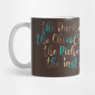 Dark Chocolate is the best! Mug